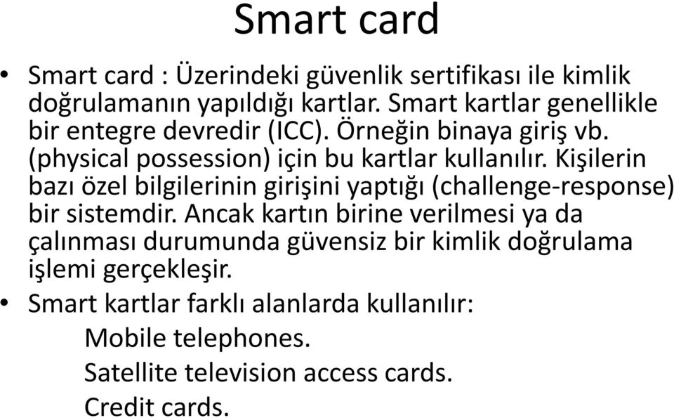 Kişilerin bazı özel bilgilerinin girişini yaptığı (challenge-response) bir sistemdir.