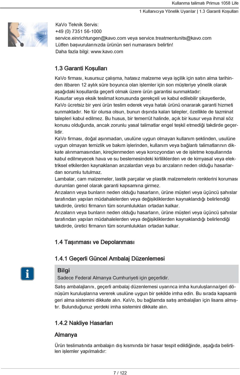 3 Garanti Koşulları KaVo firması, kusursuz çalışma, hatasız malzeme veya işçilik için satın alma tarihinden itibaren 12 aylık süre boyunca olan işlemler için son müşteriye yönelik olarak aşağıdaki