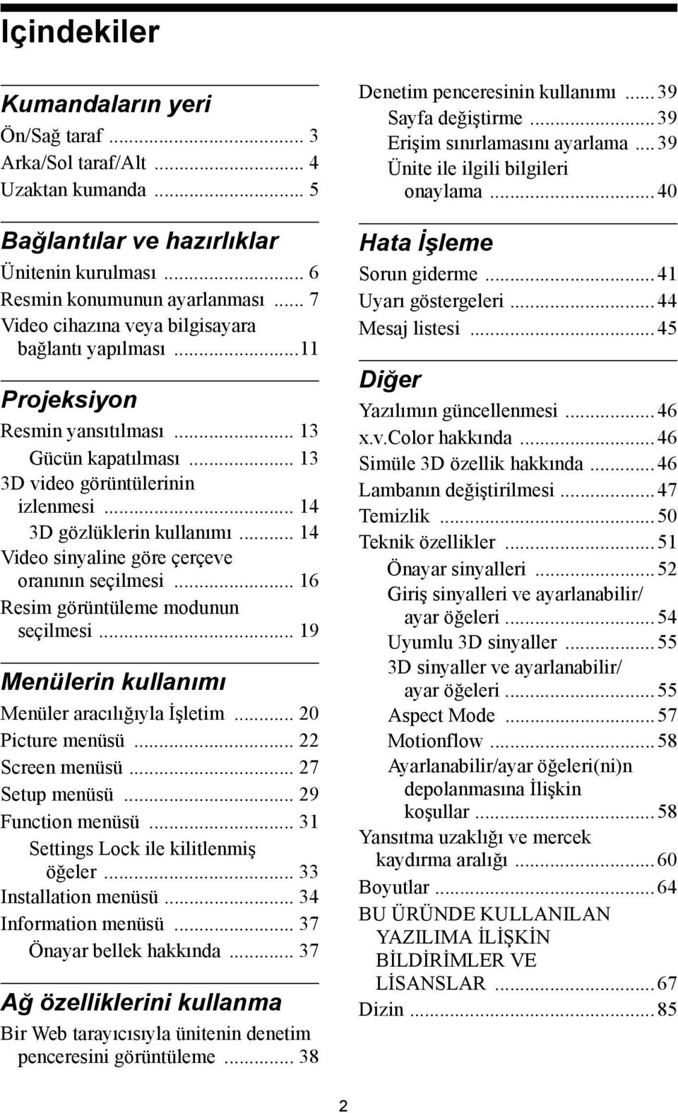 .. 14 Video sinyaline göre çerçeve oranının seçilmesi... 16 Resim görüntüleme modunun seçilmesi... 19 Menülerin kullanımı Menüler aracılığıyla İşletim... 20 Picture menüsü... 22 Screen menüsü.