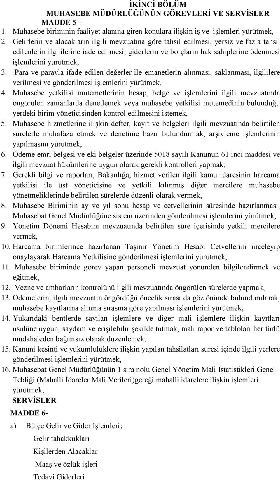 3. Para ve parayla ifade edilen değerler ile emanetlerin alınması, saklanması, ilgililere verilmesi ve gönderilmesi işlemlerini yürütmek, 4.