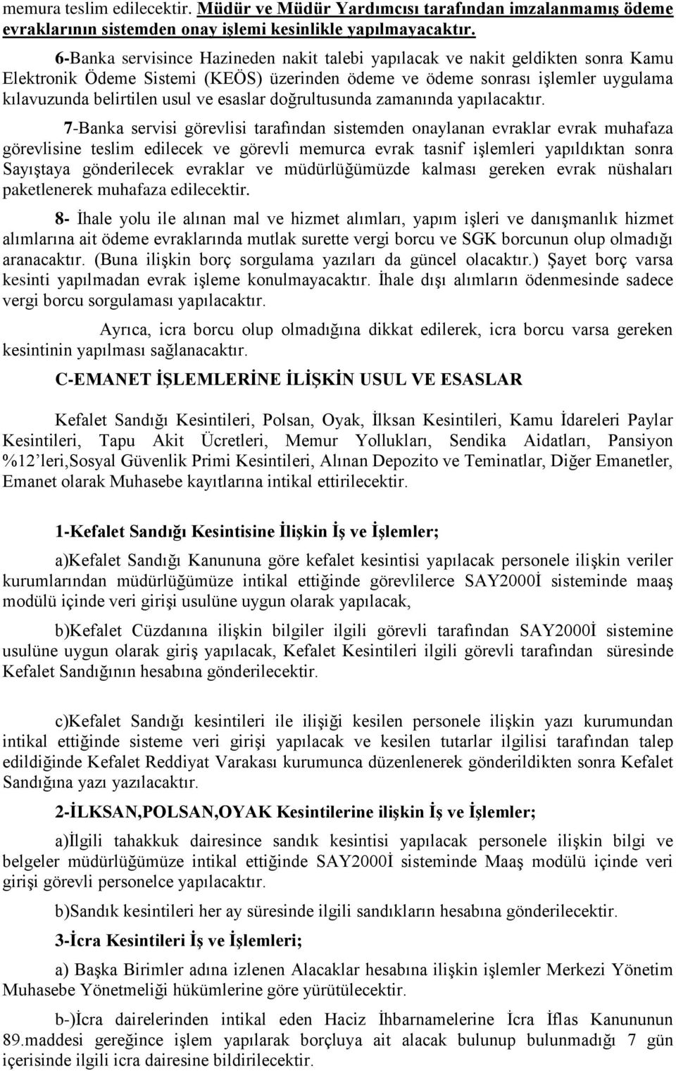 esaslar doğrultusunda zamanında yapılacaktır.