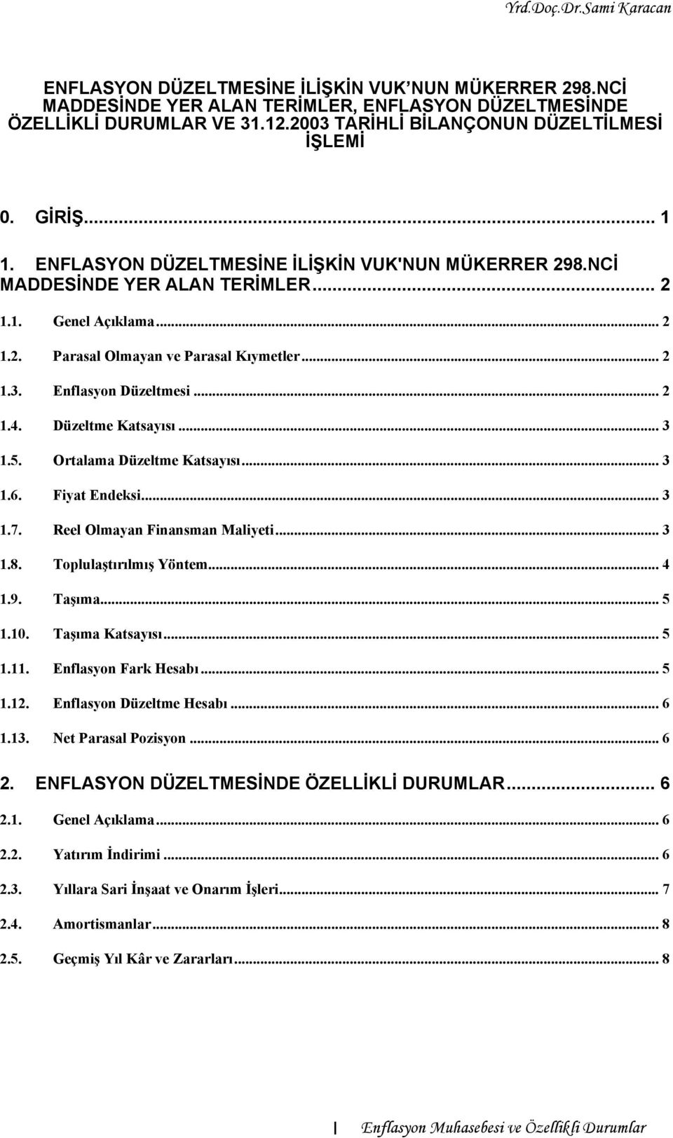 Düzeltme Katsayısı... 3 1.5. Ortalama Düzeltme Katsayısı... 3 1.6. Fiyat Endeksi... 3 1.7. Reel Olmayan Finansman Maliyeti... 3 1.8. Toplulaştırılmış Yöntem...4 1.9. Taşıma... 5 1.10.