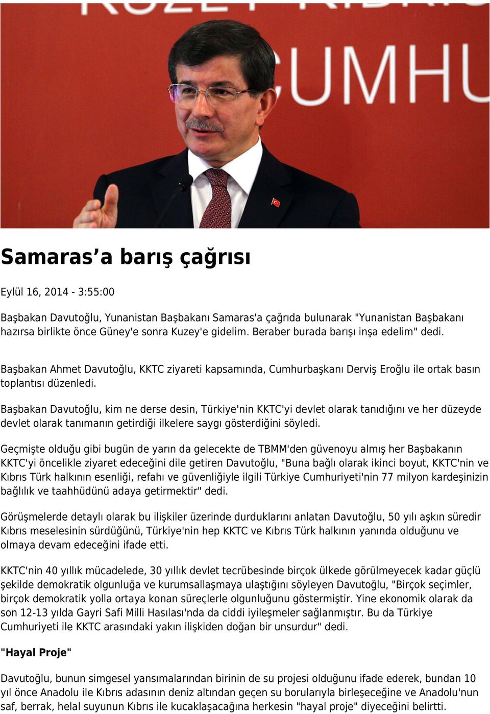 Başbakan Davutoğlu, kim ne derse desin, Türkiye'nin KKTC'yi devlet olarak tanıdığını ve her düzeyde devlet olarak tanımanın getirdiği ilkelere saygı gösterdiğini söyledi.