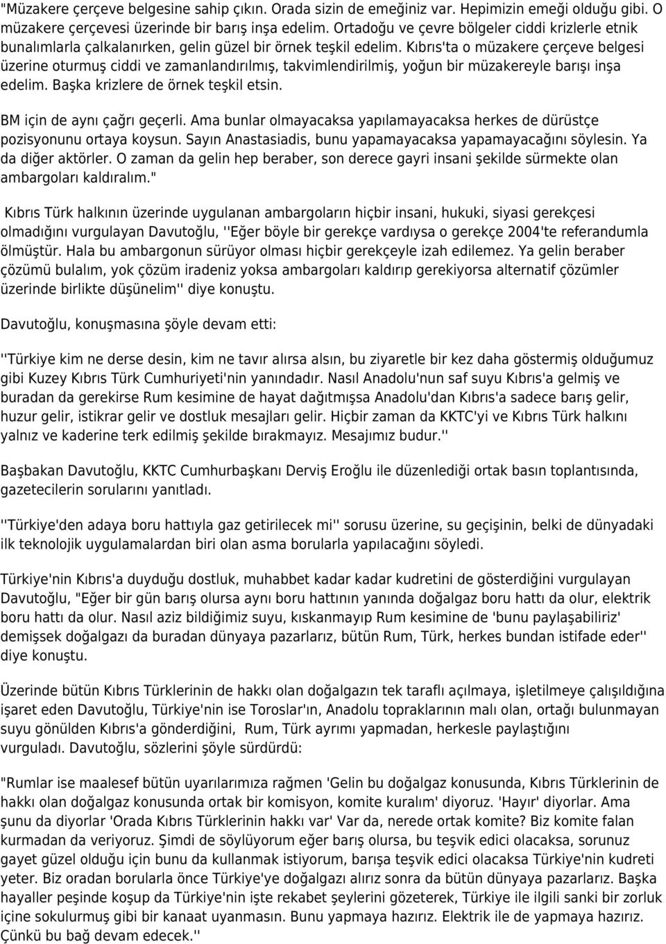 Kıbrıs'ta o müzakere çerçeve belgesi üzerine oturmuş ciddi ve zamanlandırılmış, takvimlendirilmiş, yoğun bir müzakereyle barışı inşa edelim. Başka krizlere de örnek teşkil etsin.