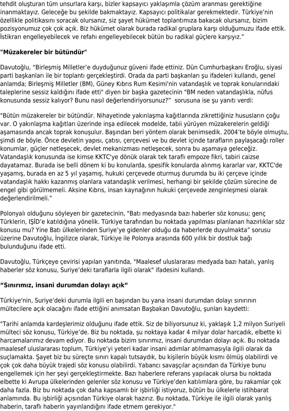 Biz hükümet olarak burada radikal gruplara karşı olduğumuzu ifade ettik. İstikrarı engelleyebilecek ve refahı engelleyebilecek bütün bu radikal güçlere karşıyız.