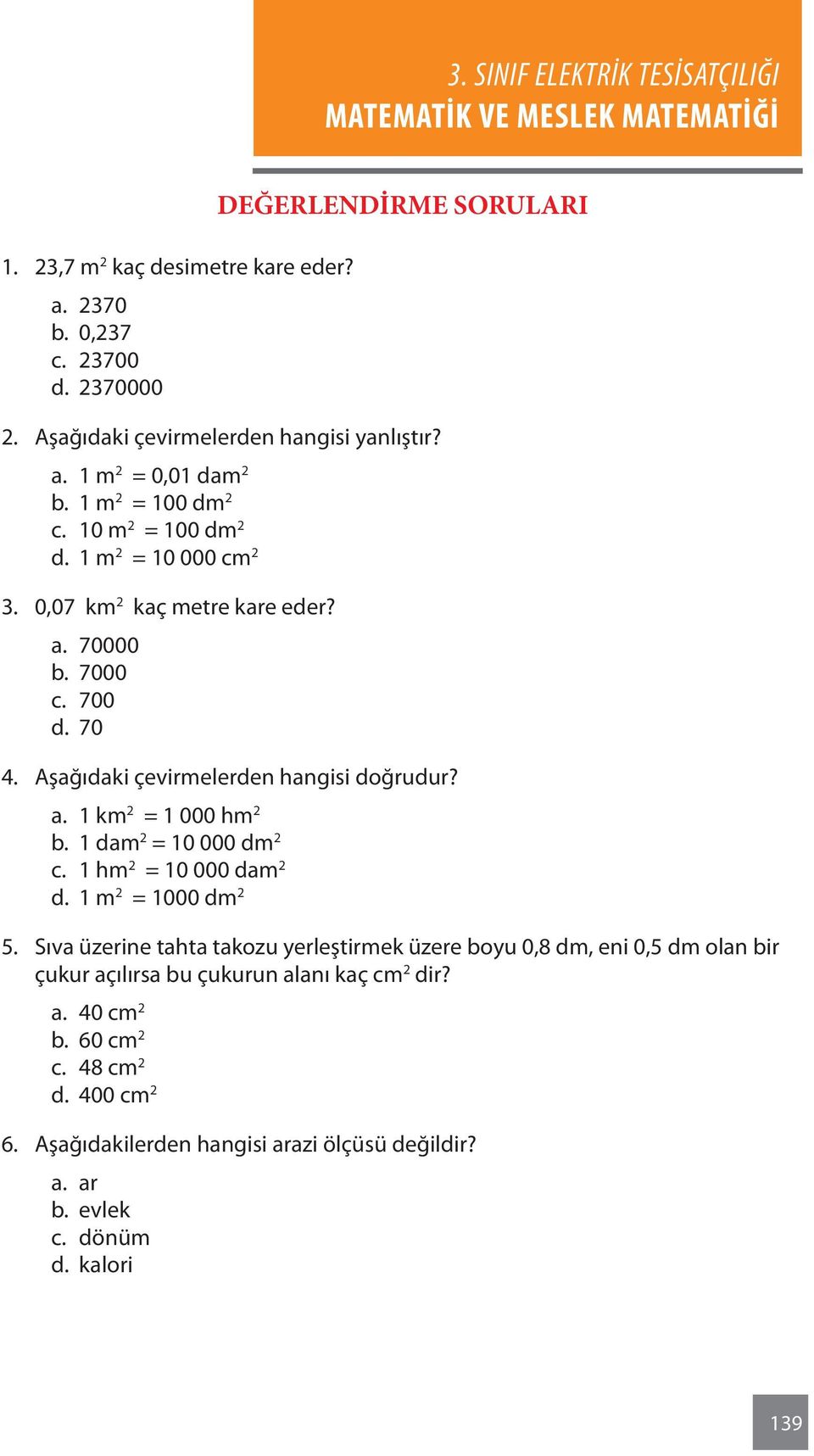 1 dam 2 = 10 000 dm 2 c. 1 hm 2 = 10 000 dam 2 d. 1 m 2 = 1000 dm 2 5.