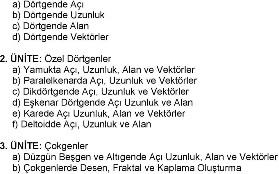 Dikdörtgende Açı, Uzunluk ve Vektörler d) Eşkenar Dörtgende Açı Uzunluk ve Alan e) Karede Açı Uzunluk, Alan ve Vektörler