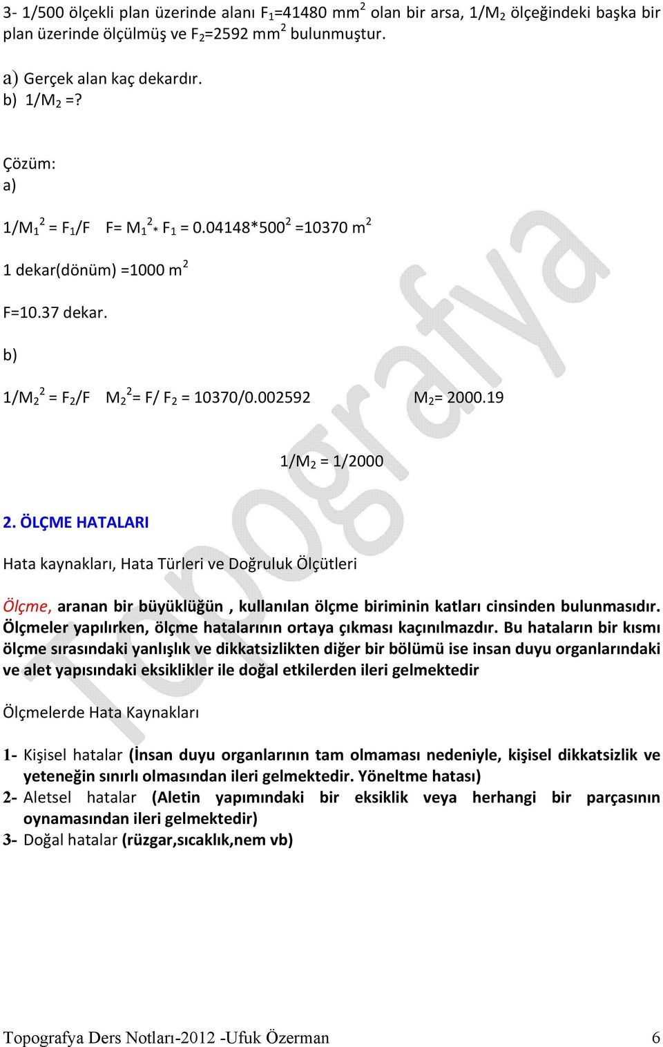 ÖLÇME HTLRI Haa kaynakları, Haa Türleri ve Doğruluk Ölçüleri Ölçme, aranan bir büyüklüğün, kullanılan ölçme biriminin kaları cinsinden bulunmasıdır.