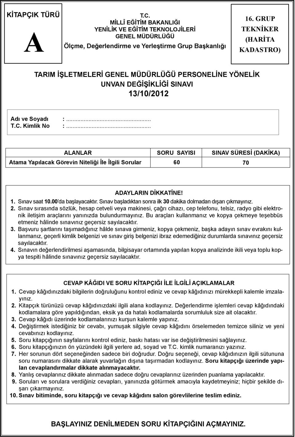 .. LNLR SORU SYISI SINV SÜRESİ (DKİK) tama Yapılacak Görevin Niteliği İle İlgili Sorular 60 70 DYLRIN DİKKTİNE! 1. Sınav saat 10.00 da başlayacaktır.