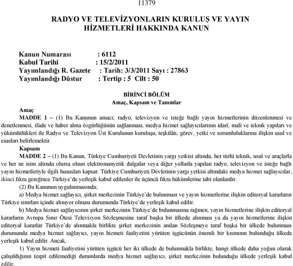 düzenlenmesi ve denetlenmesi, ifade ve haber alma özgürlüğünün sağlanması, medya hizmet sağlayıcılarının idarî, malî ve teknik yapıları ve yükümlülükleri ile Radyo ve Televizyon Üst Kurulunun