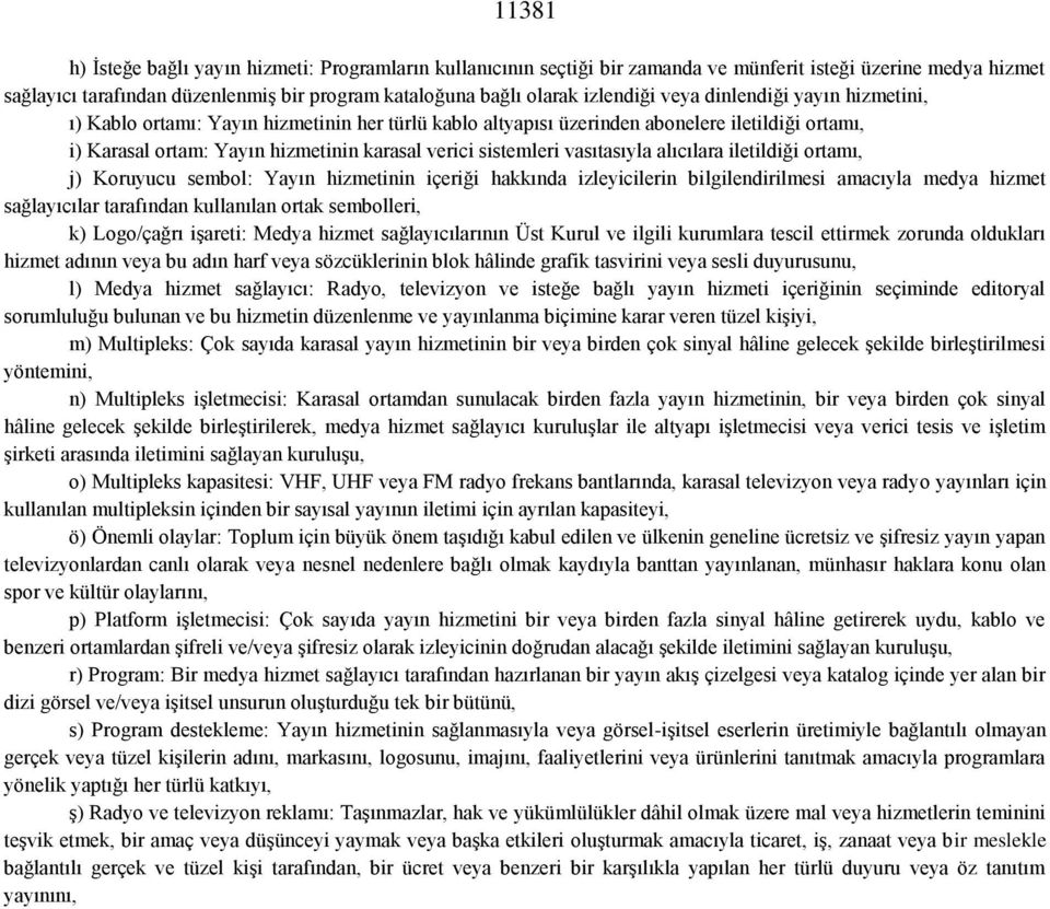 vasıtasıyla alıcılara iletildiği ortamı, j) Koruyucu sembol: Yayın hizmetinin içeriği hakkında izleyicilerin bilgilendirilmesi amacıyla medya hizmet sağlayıcılar tarafından kullanılan ortak