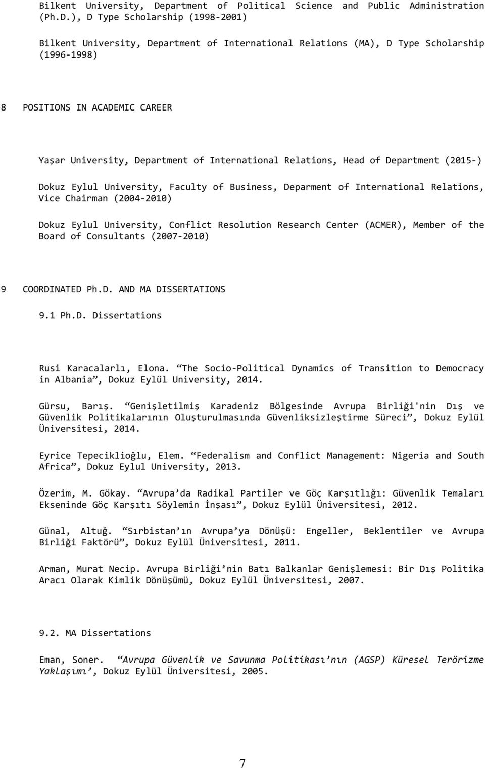 ), D Type Scholarship (1998-2001) partment of International Relations (MA), D Type Scholarship (1996-1998) 8 POSITIONS IN ACADEMIC CAREER Yaşar University, Department of International Relations, Head