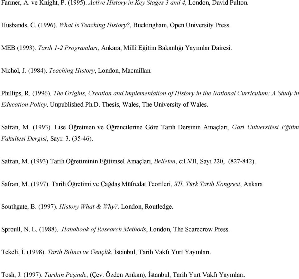 The Origins, Creation and Implementation of History in the National Curriculum: A Study in Education Policy. Unpublished Ph.D. Thesis, Wales, The University of Wales. Safran, M. (1993).