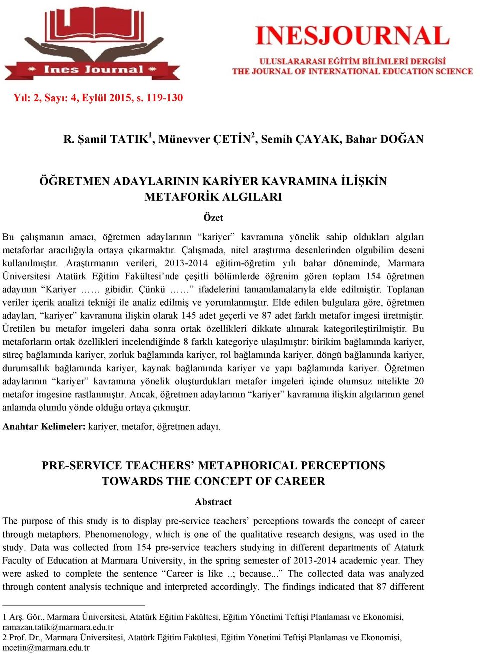 oldukları algıları metaforlar aracılığıyla ortaya çıkarmaktır. Çalışmada, nitel araştırma desenlerinden olgubilim deseni kullanılmıştır.