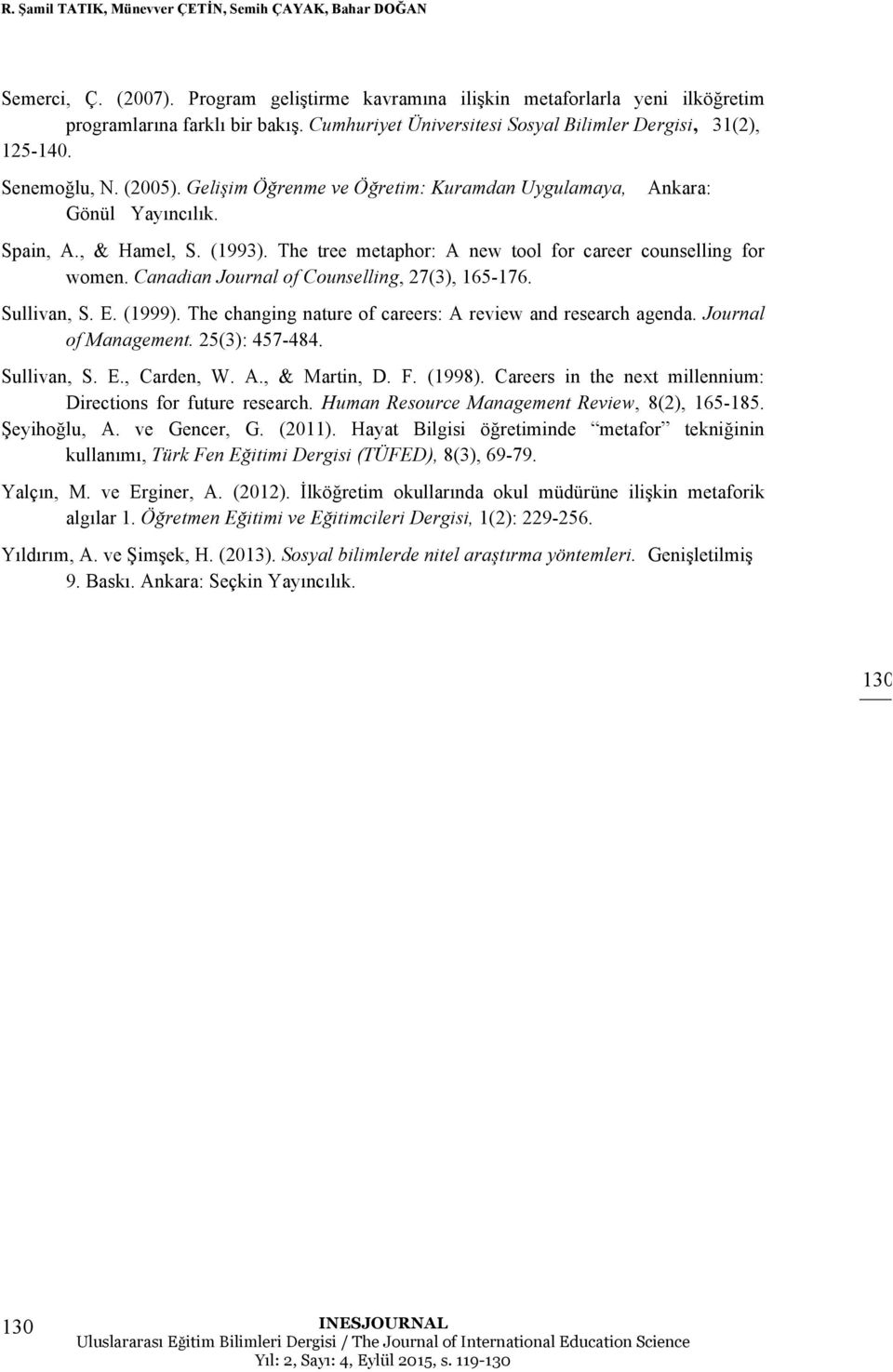 The tree metaphor: A new tool for career counselling for women. Canadian Journal of Counselling, 27(3), 165-176. Sullivan, S. E. (1999). The changing nature of careers: A review and research agenda.