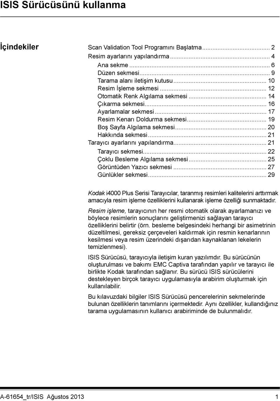 .. 20 Hakkında sekmesi... 21 Tarayıcı ayarlarını yapılandırma... 21 Tarayıcı sekmesi... 22 Çoklu Besleme Algılama sekmesi... 25 Görüntüden Yazıcı sekmesi... 27 Günlükler sekmesi.