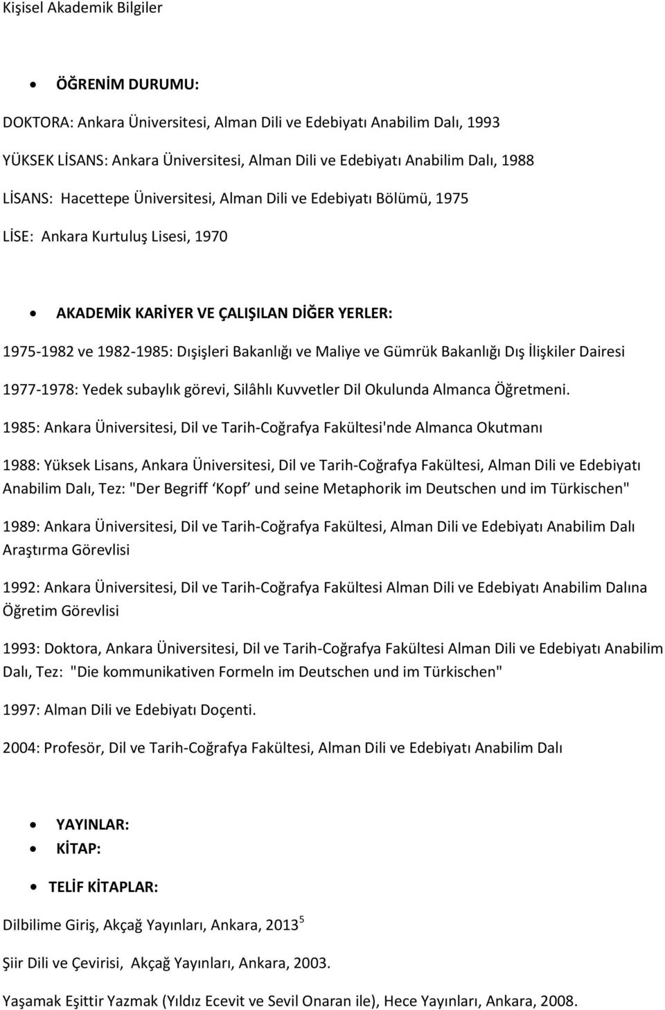 Maliye ve Gümrük Bakanlığı Dış İlişkiler Dairesi 1977-1978: Yedek subaylık görevi, Silâhlı Kuvvetler Dil Okulunda Almanca Öğretmeni.