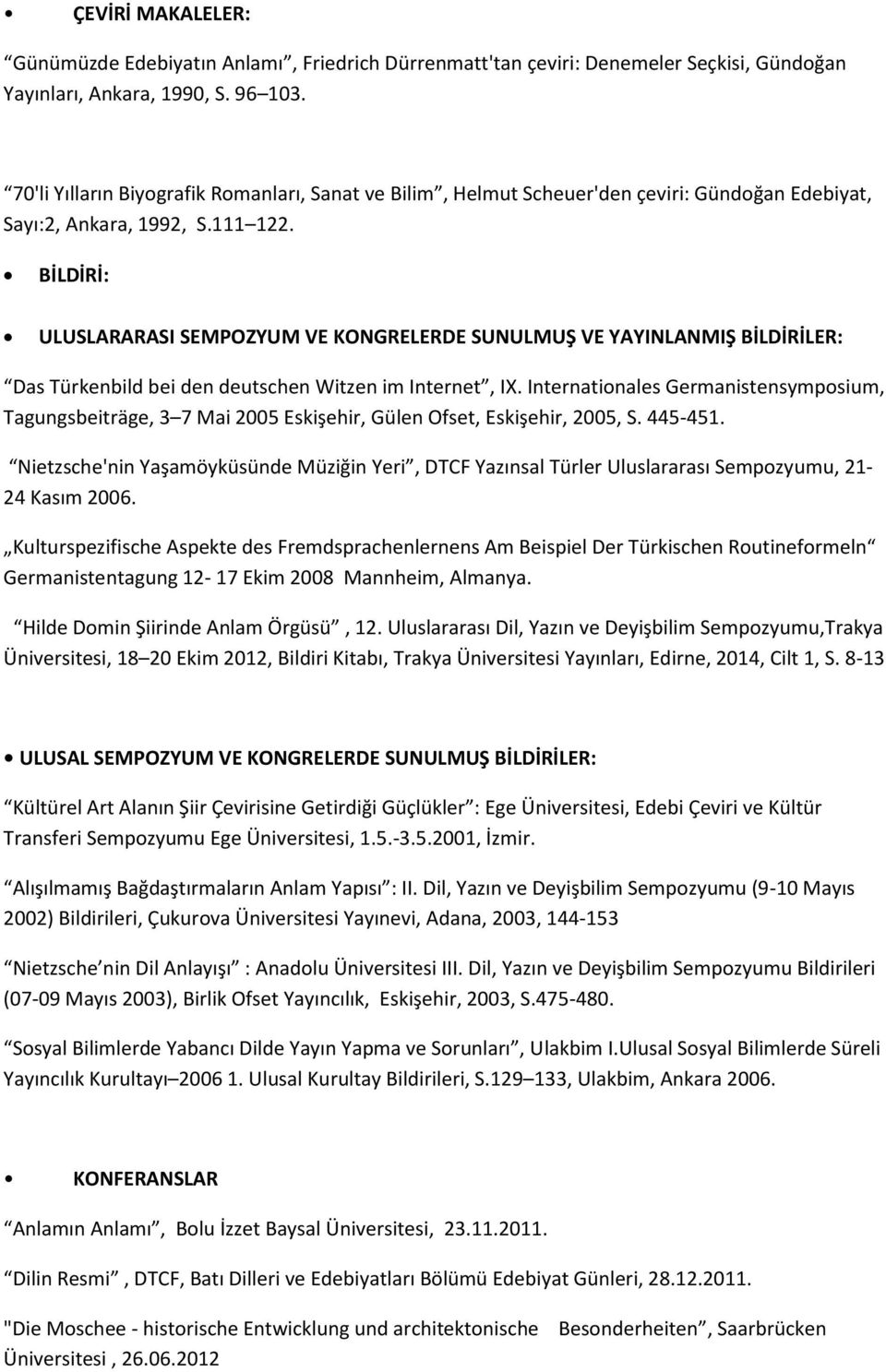 BİLDİRİ: ULUSLARARASI SEMPOZYUM VE KONGRELERDE SUNULMUŞ VE YAYINLANMIŞ BİLDİRİLER: Das Türkenbild bei den deutschen Witzen im Internet, IX.