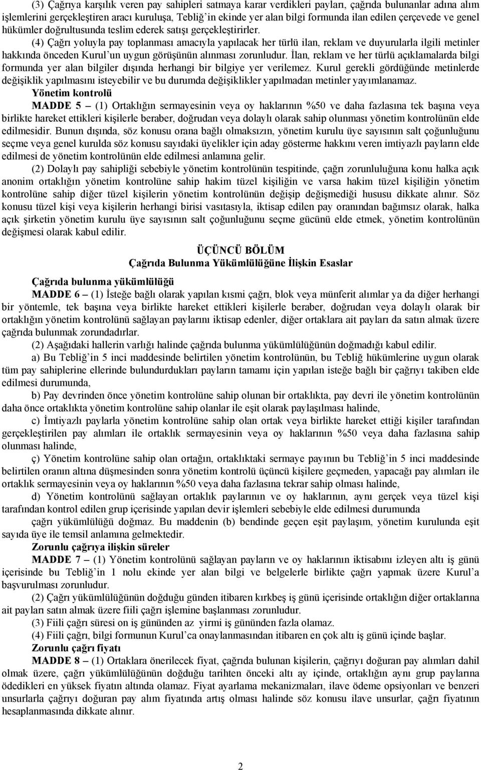 (4) Çağrı yoluyla pay toplanması amacıyla yapılacak her türlü ilan, reklam ve duyurularla ilgili metinler hakkında önceden Kurul un uygun görüşünün alınması zorunludur.