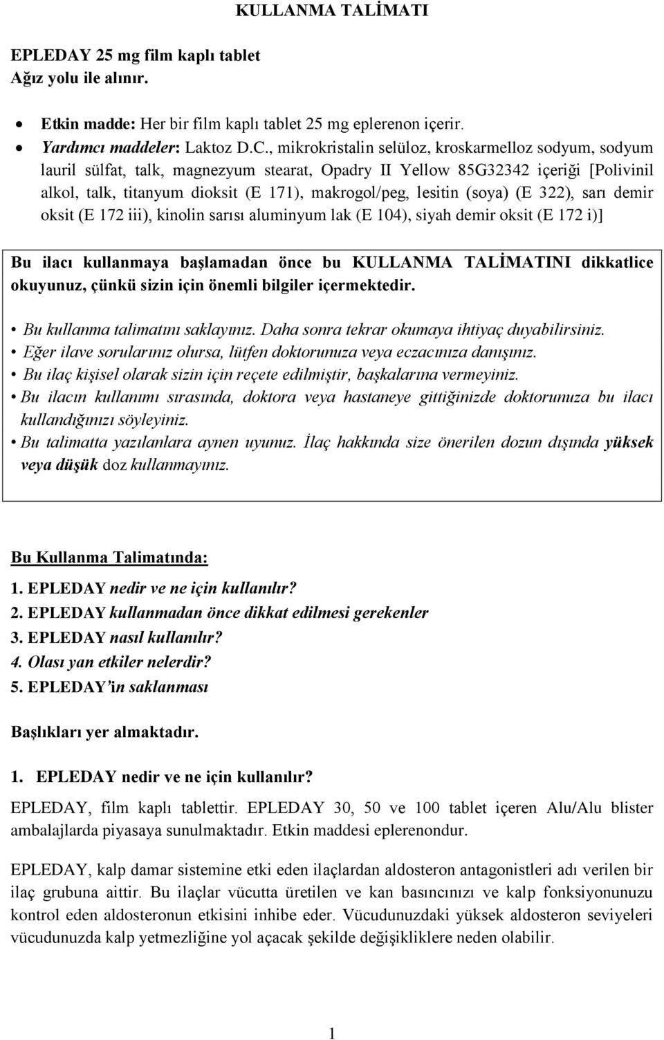 lesitin (soya) (E 322), sarı demir oksit (E 172 iii), kinolin sarısı aluminyum lak (E 104), siyah demir oksit (E 172 i)] Bu ilacı kullanmaya başlamadan önce bu KULLANMA TALİMATINI dikkatlice