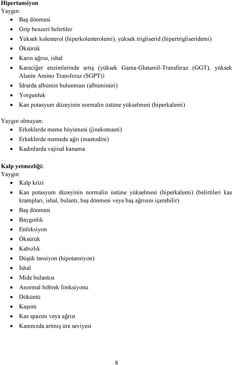 olmayan: Erkeklerde meme büyümesi (jinekomasti) Erkeklerde memede ağrı (mastodini) Kadınlarda vajinal kanama Kalp yetmezliği: Yaygın: Kalp krizi Kan potasyum düzeyinin normalin üstüne yükselmesi