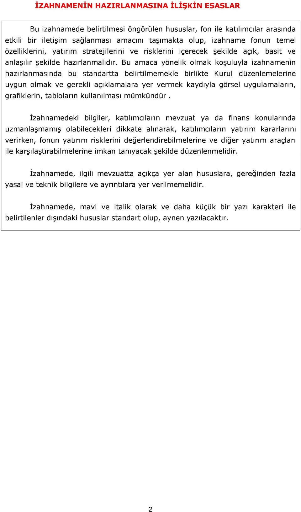 Bu amaca yönelik olmak koşuluyla izahnamenin hazırlanmasında bu standartta belirtilmemekle birlikte Kurul düzenlemelerine uygun olmak ve gerekli açıklamalara yer vermek kaydıyla görsel uygulamaların,