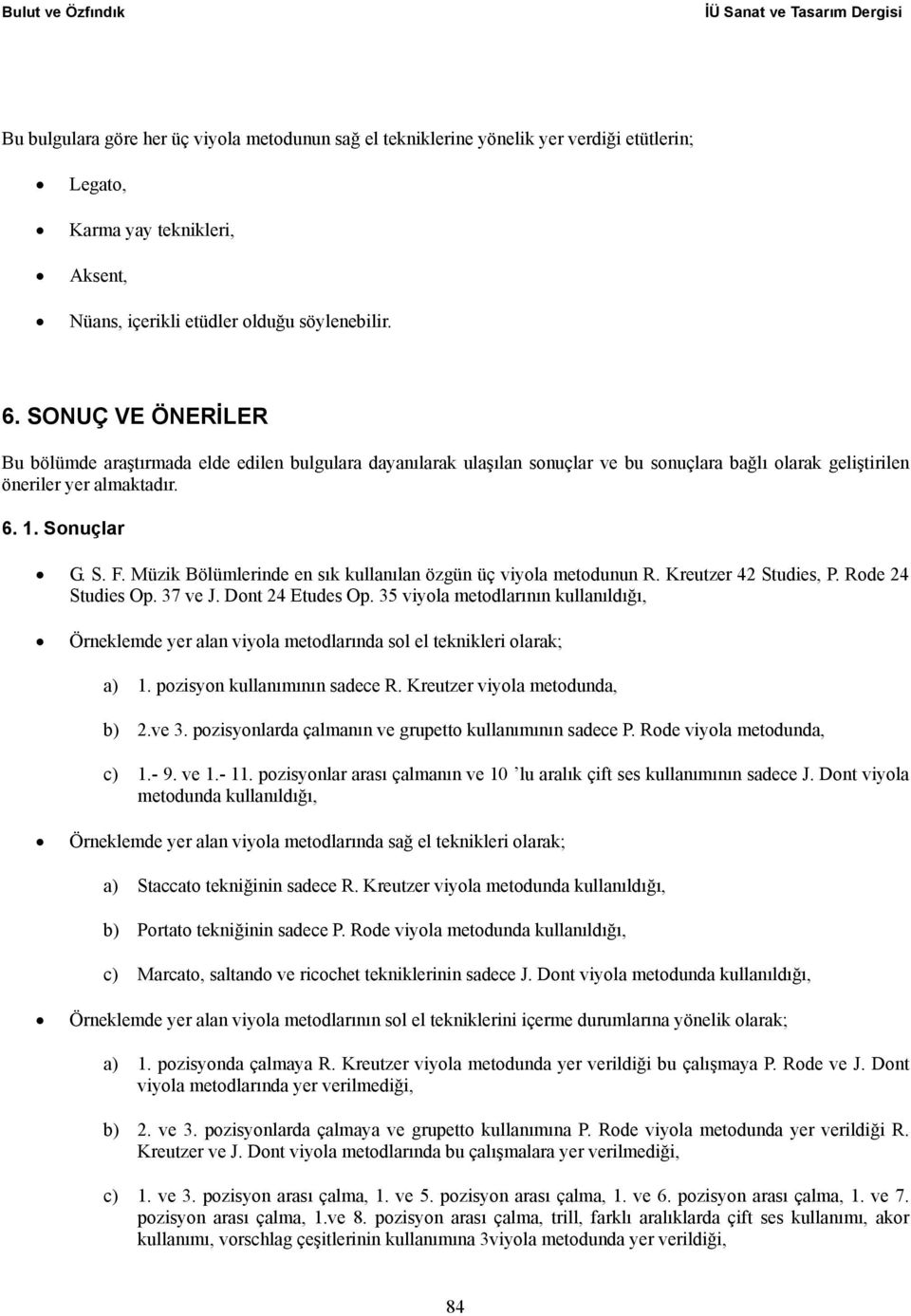 Sonuçlar G. S. F. Müzik Bölümlerinde en sık kullanılan özgün üç viyola metodunun R. Kreutzer 42 Studies, P. Rode 24 Studies Op. 37 ve J. Dont 24 Etudes Op.