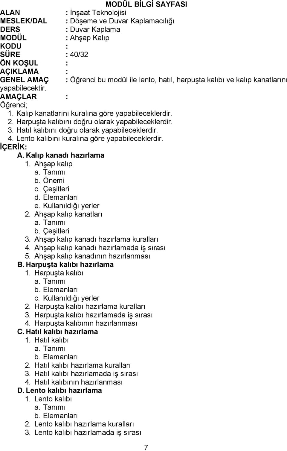 Önemi c. Çeşitleri d. Elemanları e. Kullanıldığı yerler 2. Ahşap kalıp kanatları 3. Ahşap kalıp kanadı hazırlama kuralları 4. Ahşap kalıp kanadı hazırlamada iş sırası 5.