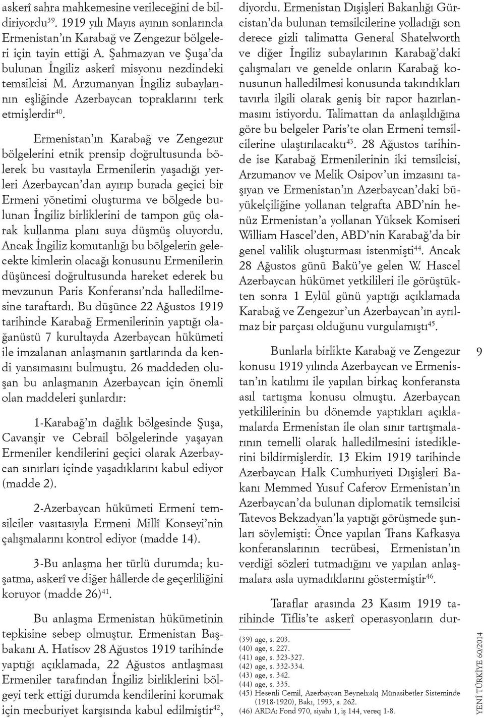 Ermenistan ın Karabağ ve Zengezur bölgelerini etnik prensip doğrultusunda bölerek bu vasıtayla Ermenilerin yaşadığı yerleri Azerbaycan dan ayırıp burada geçici bir Ermeni yönetimi oluşturma ve