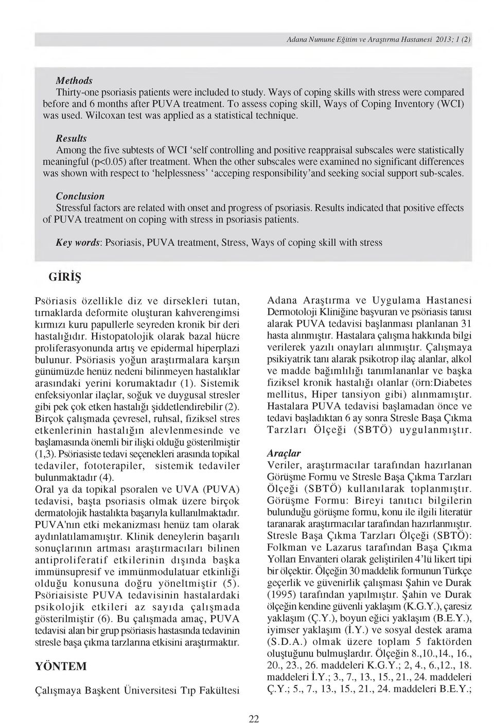 Results Among the five subtests of WCI self controlling and positive reappraisal subscales were statistically meaningful (p<0.05) after treatment.