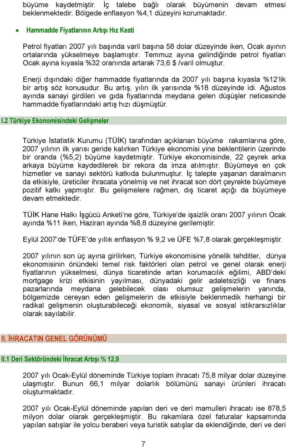 Temmuz ayına gelindiğinde petrol fiyatları Ocak ayına kıyasla 32 oranında artarak 73,6 $ /varil olmuştur.