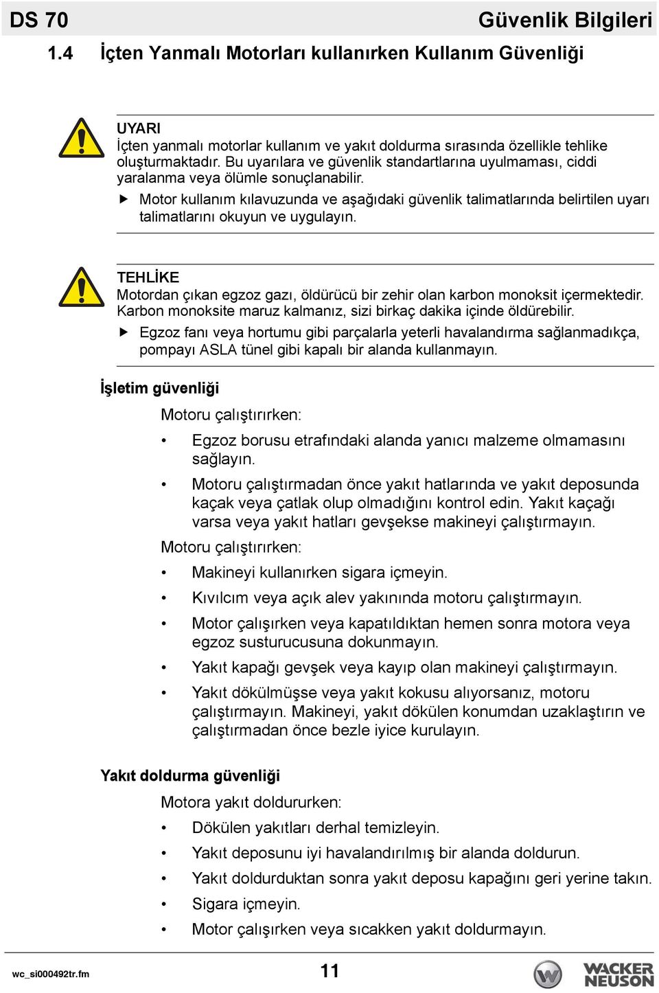 Motor kullanım kılavuzunda ve aşağıdaki güvenlik talimatlarında belirtilen uyarı talimatlarını okuyun ve uygulayın.