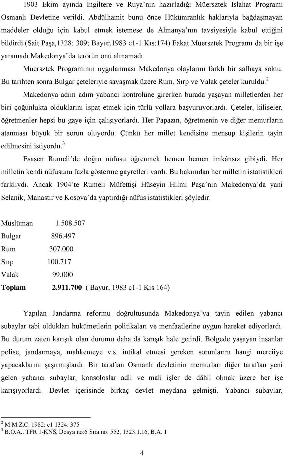 (sait PaĢa,1328: 309; Bayur,1983 c1-1 Kıs:174) Fakat Müersztek Programı da bir iģe yaramadı Makedonya da terörün önü alınamadı.