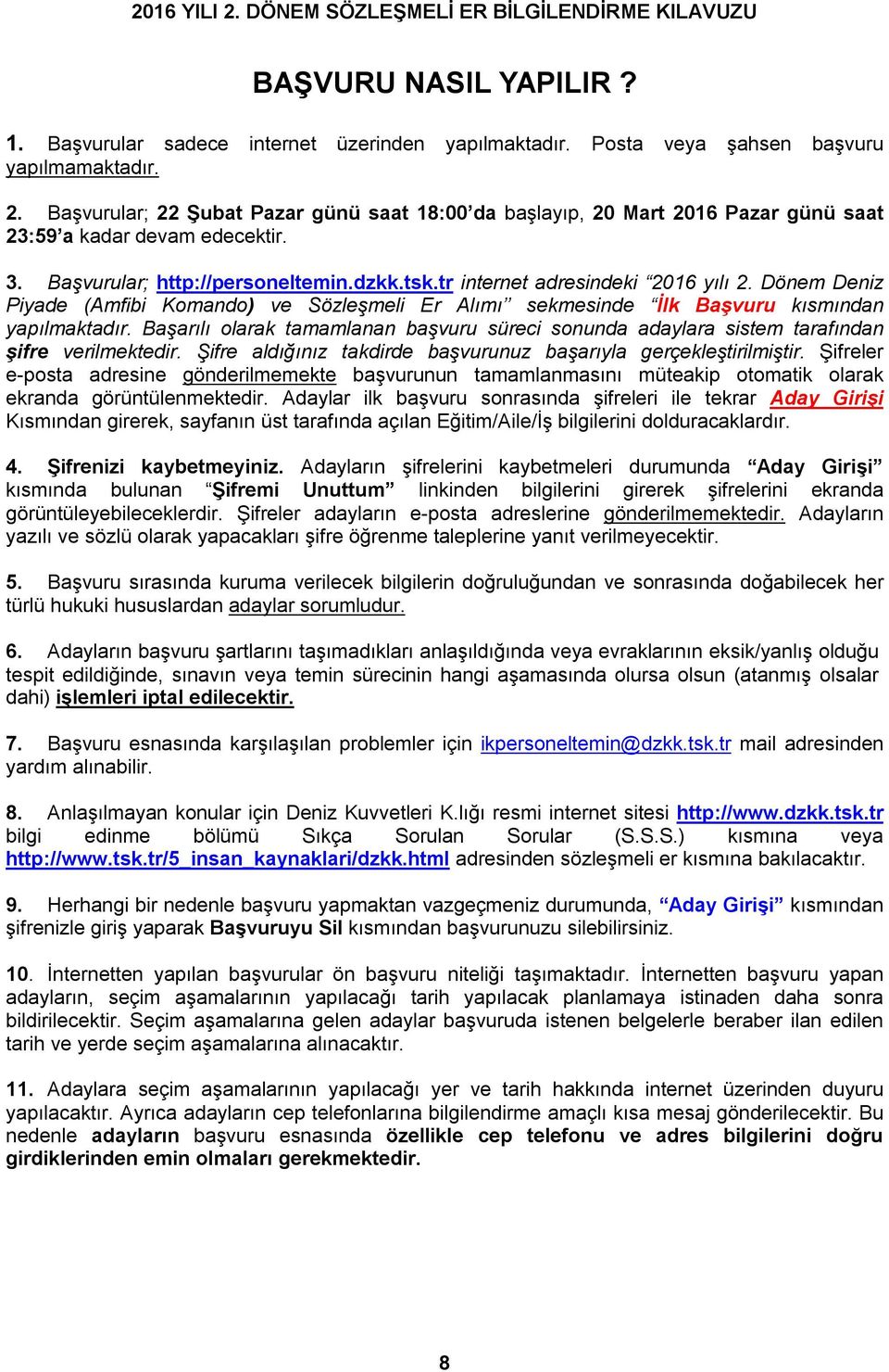 Dönem Deniz Piyade (Amfibi Komando) ve Sözleşmeli Er Alımı sekmesinde İlk Başvuru kısmından yapılmaktadır.