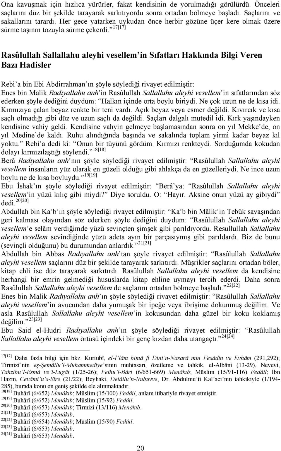 17[17] Rasûlullah Sallallahu aleyhi vesellem in Sıfatları Hakkında Bilgi Veren Bazı Hadisler Rebi a bin Ebi Abdirrahman ın şöyle söylediği rivayet edilmiştir: Enes bin Malik Radıyallahu anh in