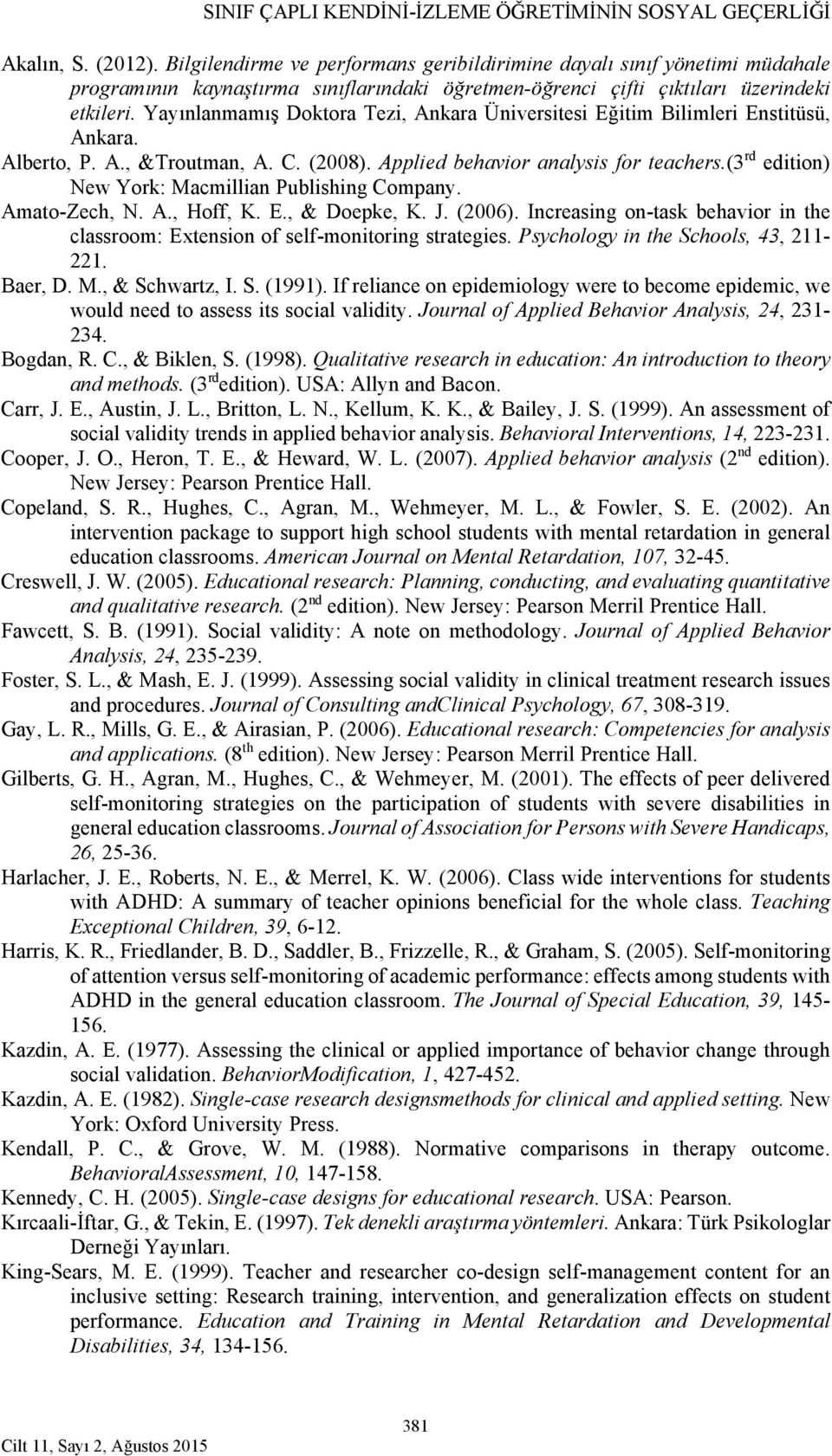 Yayınlanmamış Doktora Tezi, Ankara Üniversitesi Eğitim Bilimleri Enstitüsü, Ankara. Alberto, P. A., &Troutman, A. C. (2008). Applied behavior analysis for teachers.