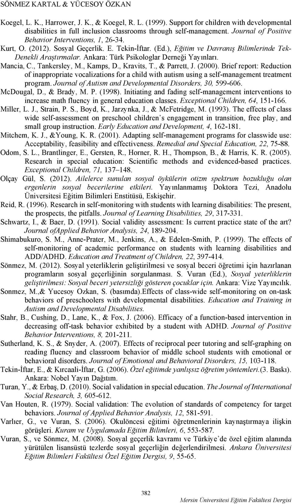 Ankara: Türk Psikologlar Derneği Yayınları. Mancia, C., Tankersley, M., Kamps, D., Kravits, T., & Parrett, J. (2000).