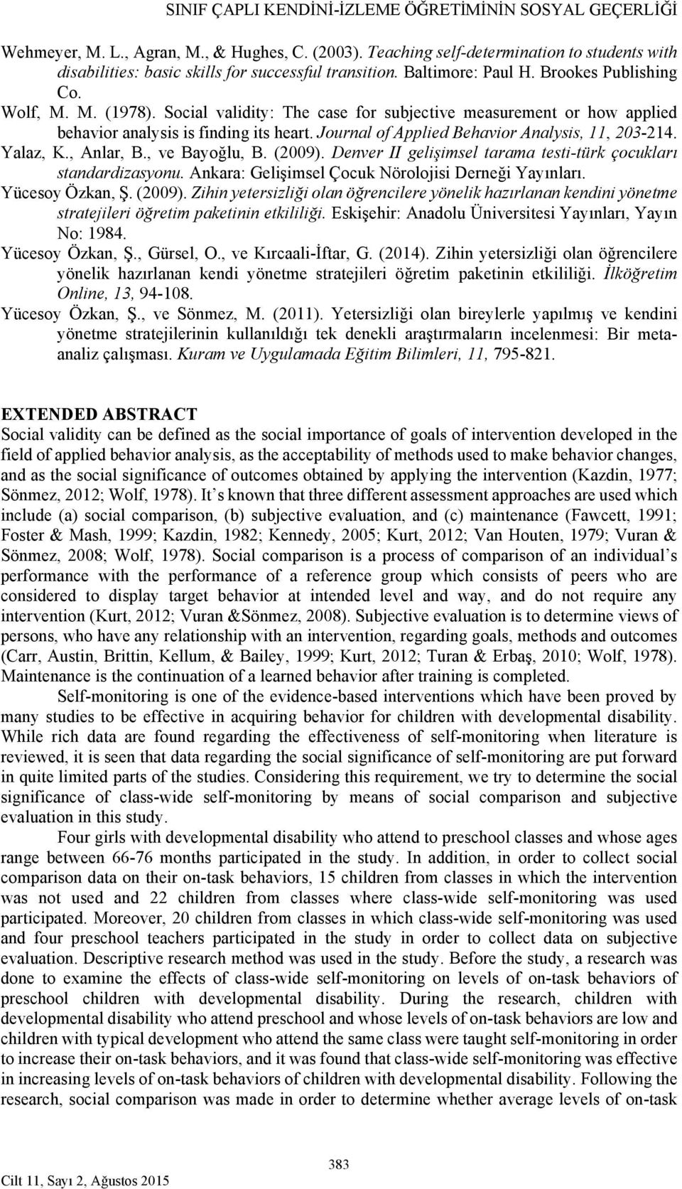 Social validity: The case for subjective measurement or how applied behavior analysis is finding its heart. Journal of Applied Behavior Analysis, 11, 203-214. Yalaz, K., Anlar, B., ve Bayoğlu, B.