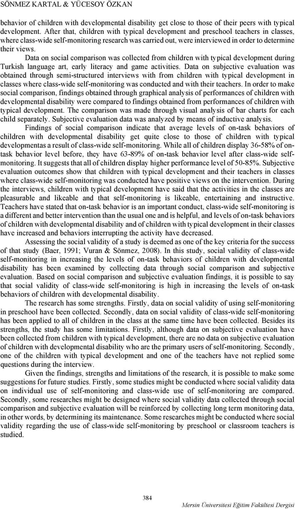 Data on social comparison was collected from children with typical development during Turkish language art, early literacy and game activities.