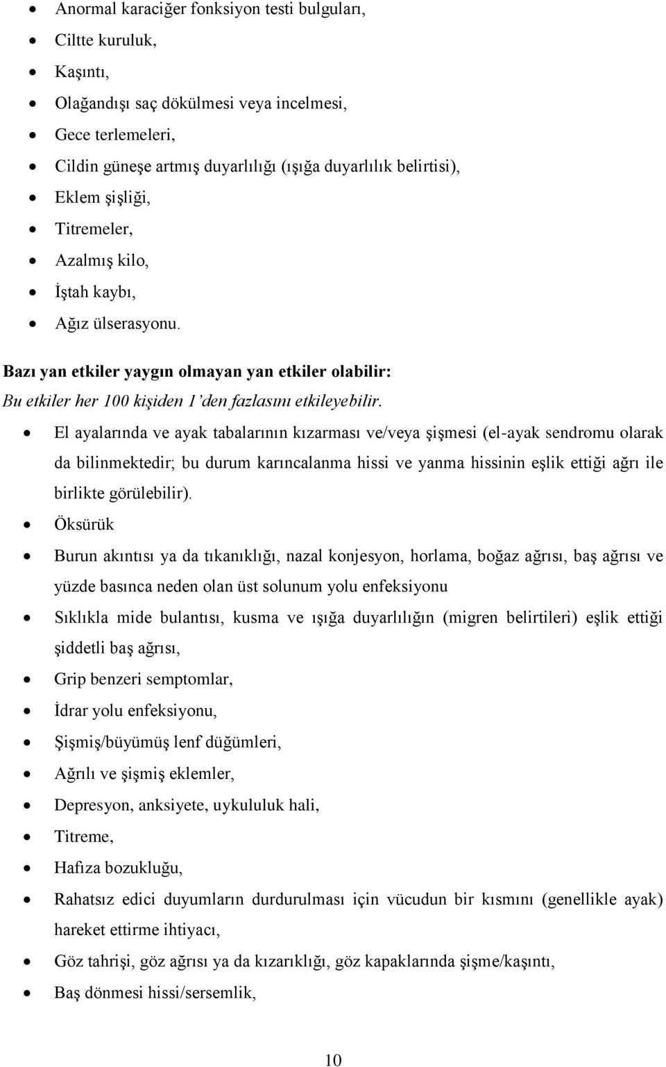 El ayalarında ve ayak tabalarının kızarması ve/veya şişmesi (el-ayak sendromu olarak da bilinmektedir; bu durum karıncalanma hissi ve yanma hissinin eşlik ettiği ağrı ile birlikte görülebilir).