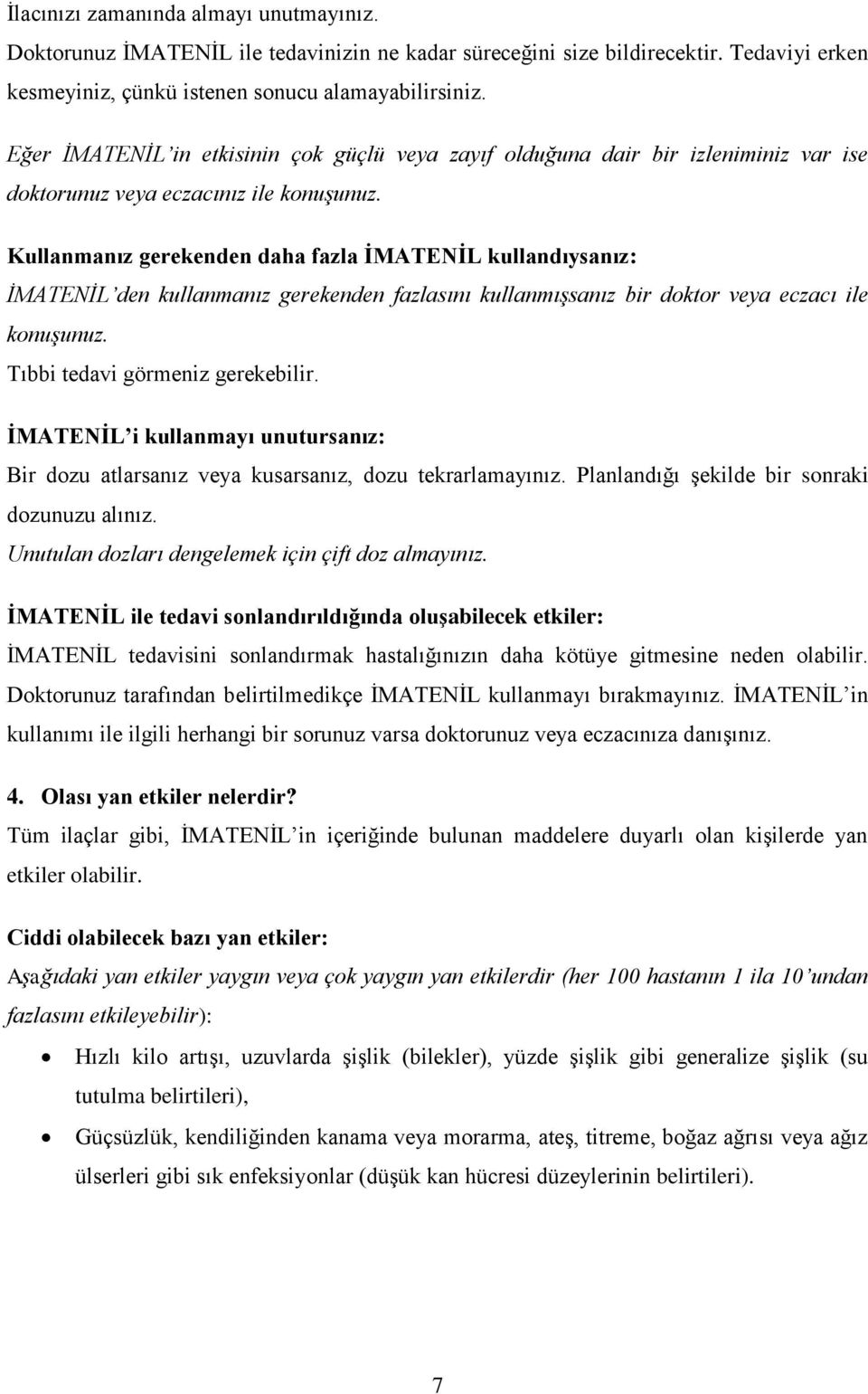 Kullanmanız gerekenden daha fazla İMATENİL kullandıysanız: İMATENİL den kullanmanız gerekenden fazlasını kullanmışsanız bir doktor veya eczacı ile konuşunuz. Tıbbi tedavi görmeniz gerekebilir.