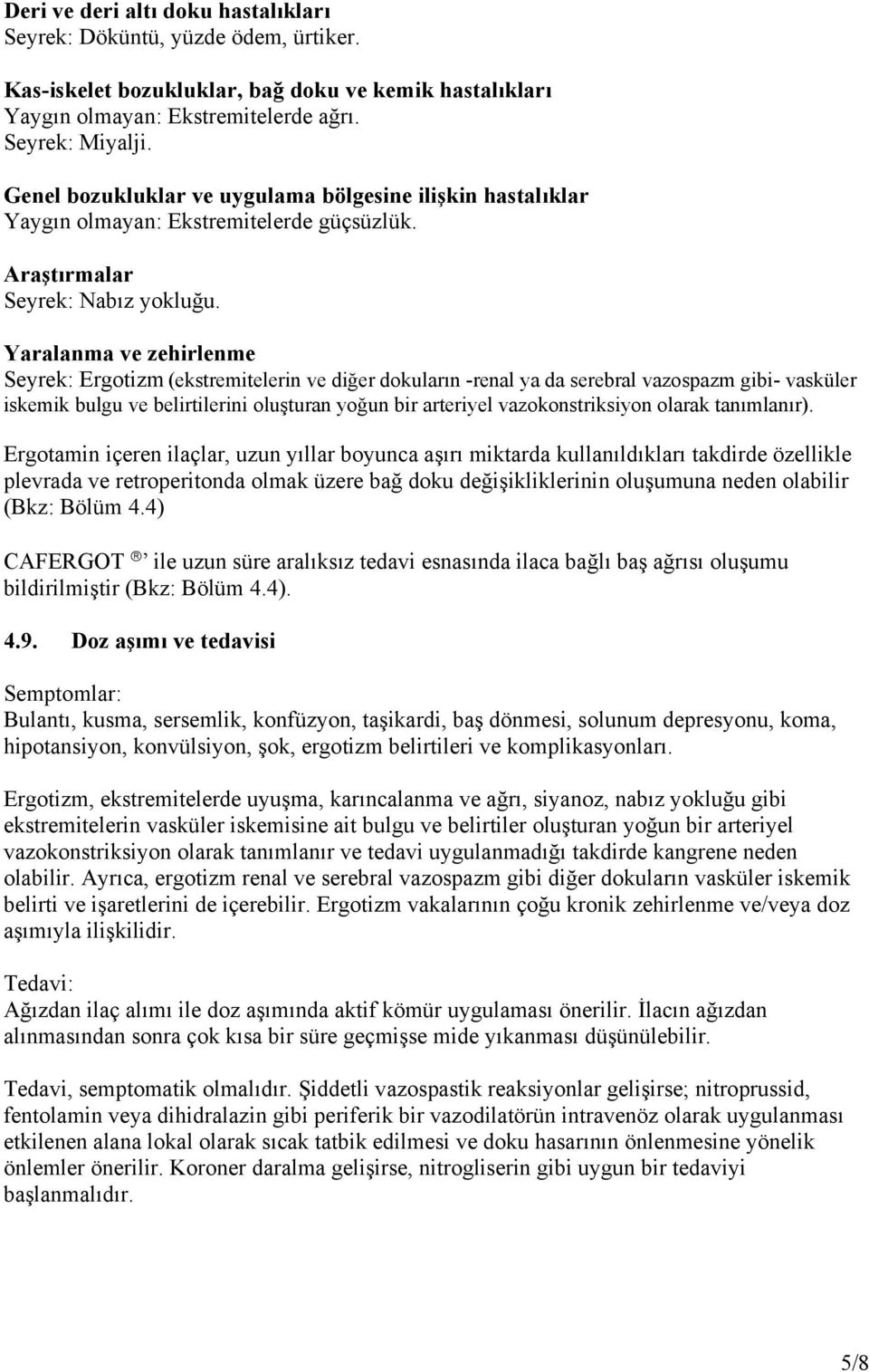 Yaralanma ve zehirlenme Seyrek: Ergotizm (ekstremitelerin ve diğer dokuların -renal ya da serebral vazospazm gibi- vasküler iskemik bulgu ve belirtilerini oluşturan yoğun bir arteriyel