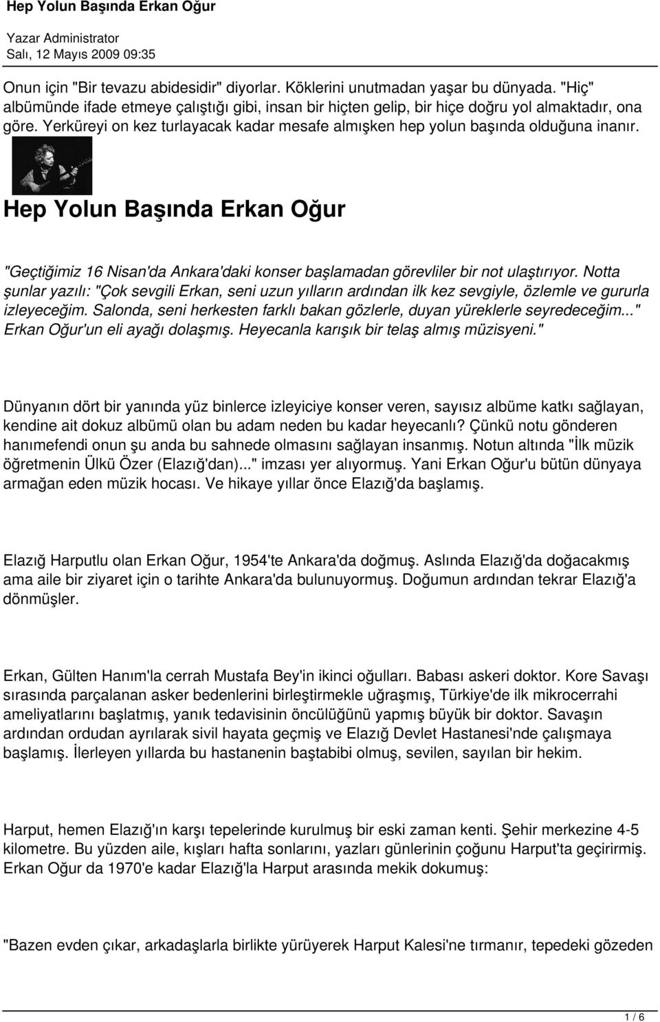 Notta şunlar yazılı: "Çok sevgili Erkan, seni uzun yılların ardından ilk kez sevgiyle, özlemle ve gururla izleyeceğim. Salonda, seni herkesten farklı bakan gözlerle, duyan yüreklerle seyredeceğim.