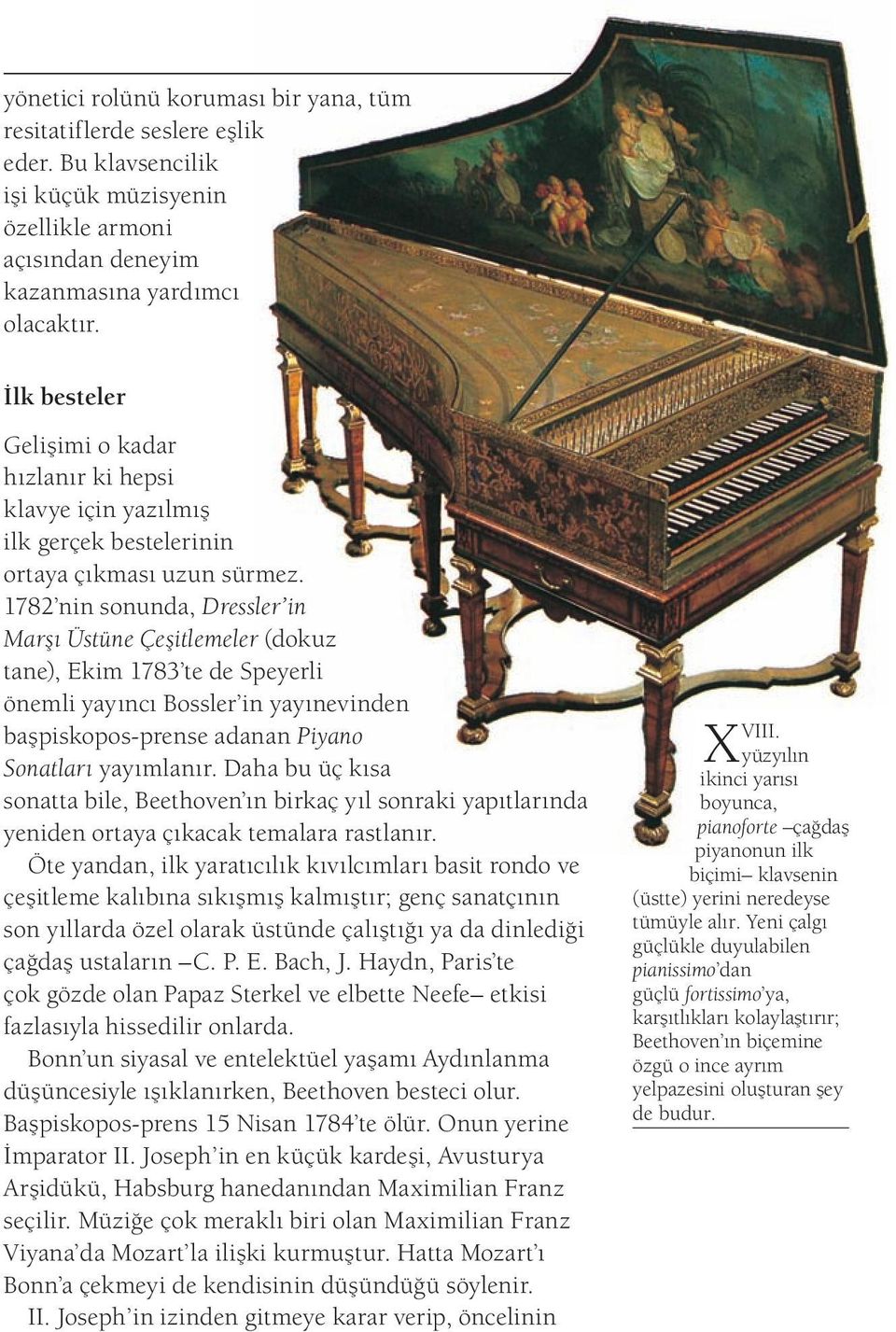1782 nin sonunda, Dressler in Marşı Üstüne Çeşitlemeler (dokuz tane), Ekim 1783 te de Speyerli önemli yayıncı Bossler in yayınevinden başpiskopos-prense adanan Piyano Sonatları yayımlanır.