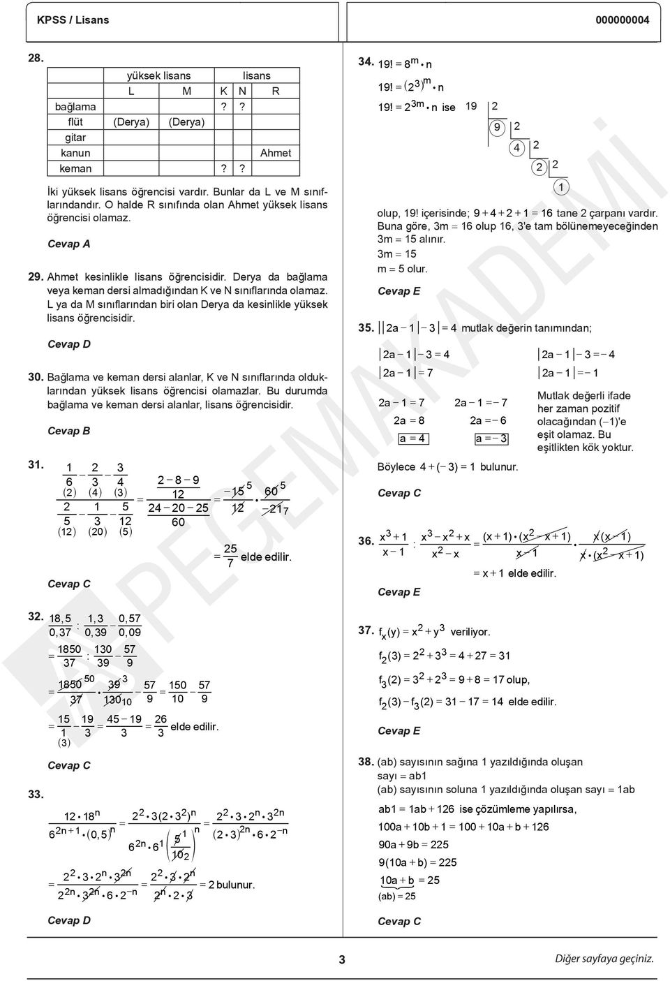 L ya da M sınıflarından biri olan Derya da kesinlikle yüksek lisans öğrencisidir. 30. Bağlama ve keman dersi alanlar, K ve N sınıflarında olduklarından yüksek lisans öğrencisi olamazlar.