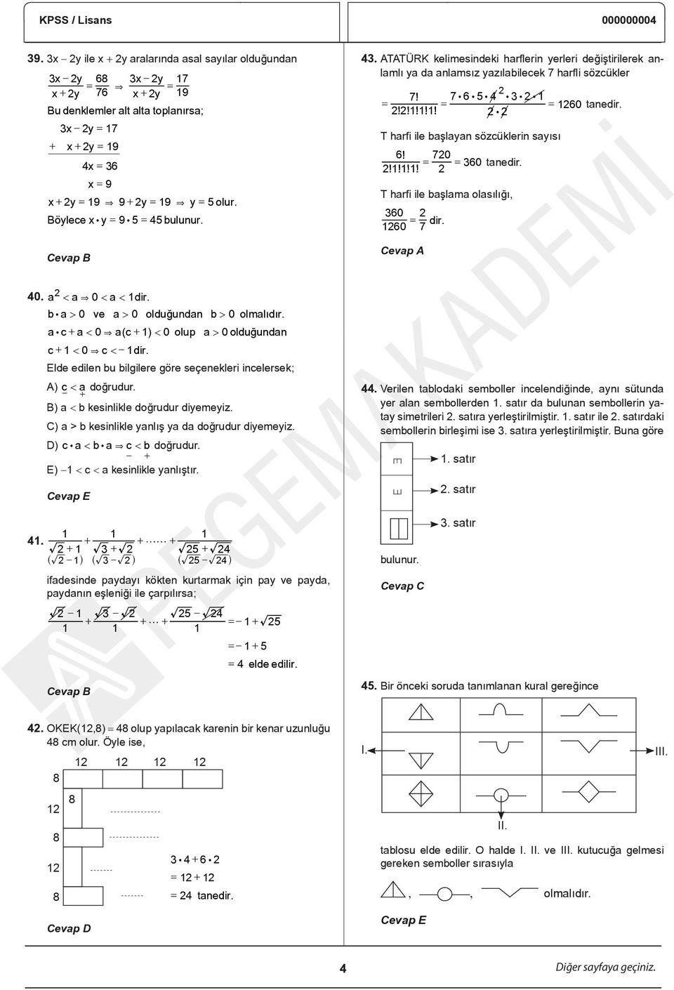 : T harfi ile başlayan sözcüklerin sayısı 6 70 = = 360 tanedir. T harfi ile başlama olasılığı, 360 60 = 7 dir. 40. a < a& 0 < a < dir. b: a > 0 ve a > 0 olduðundan b > 0 olmalýdý r.