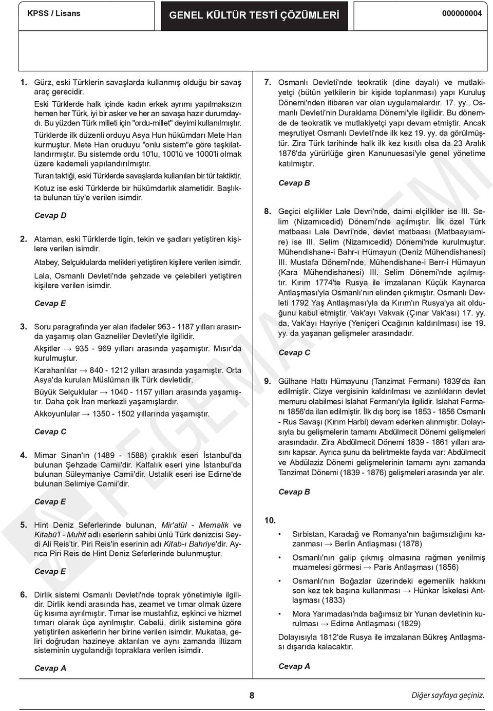 Türklerde ilk düzenli orduyu Asya Hun hükümdarı Mete Han kurmuştur. Mete Han oruduyu "onlu sistem"e göre teşkilatlandırmıştır.