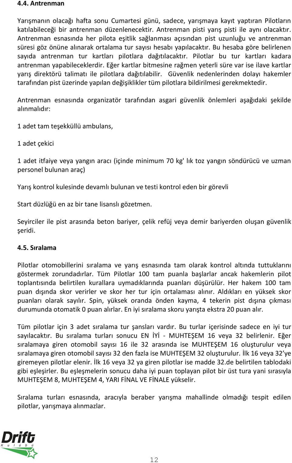 Bu hesaba göre belirlenen sayıda antrenman tur kartları pilotlara dağıtılacaktır. Pilotlar bu tur kartları kadara antrenman yapabileceklerdir.