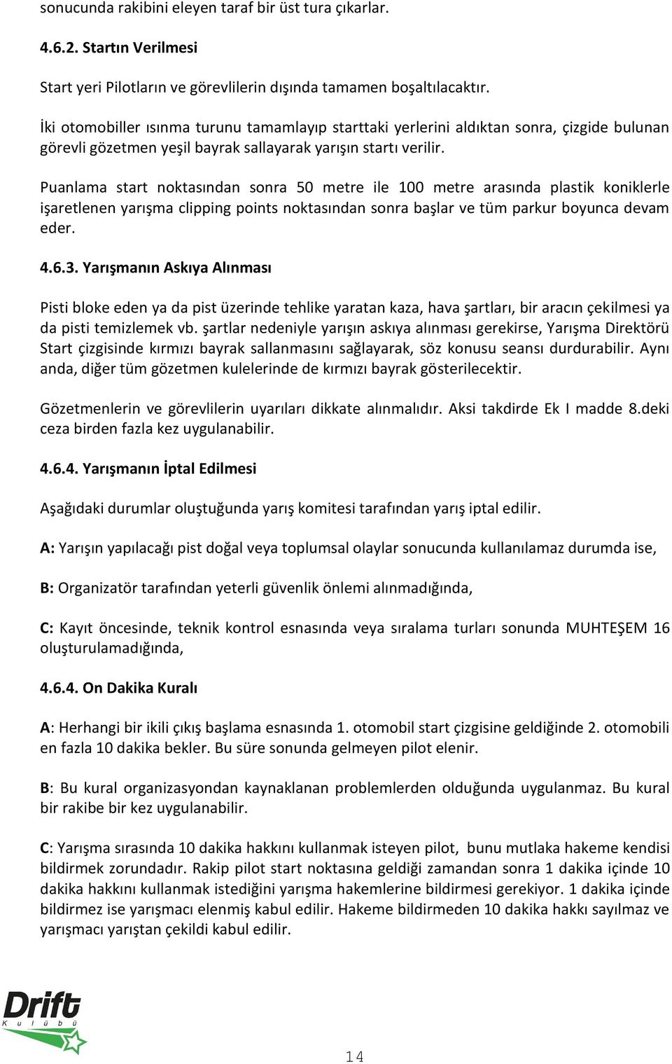 Puanlama start noktasından sonra 50 metre ile 100 metre arasında plastik koniklerle işaretlenen yarışma clipping points noktasından sonra başlar ve tüm parkur boyunca devam eder. 4.6.3.