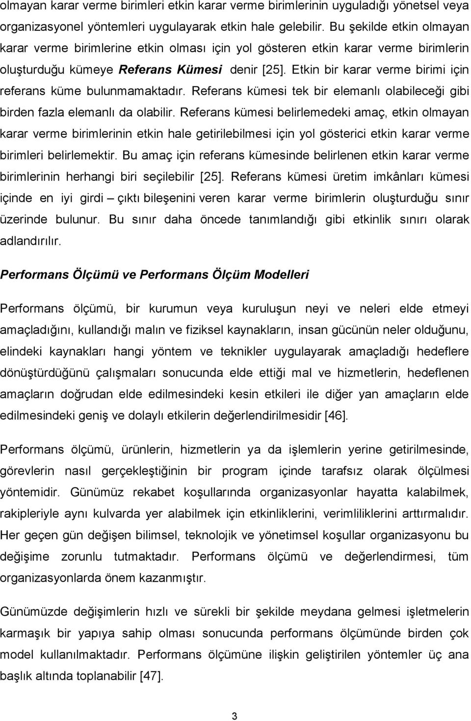 Etkin bir karar verme birimi için referans küme bulunmamaktadır. Referans kümesi tek bir elemanlı olabileceği gibi birden fazla elemanlı da olabilir.